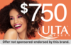 Unlock $750 Towards Ulta! - Get Your Reward Now